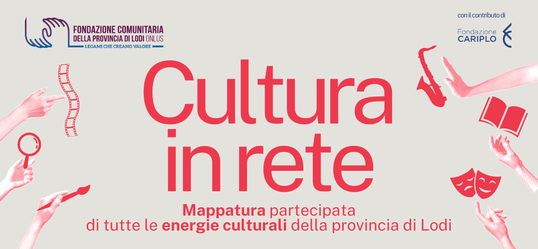 Cultura in rete Mappatura partecipata di tutte le energie culturali della provincia di Lodi